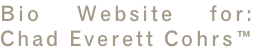 Bio Website for: Chad Everett Cohrs™